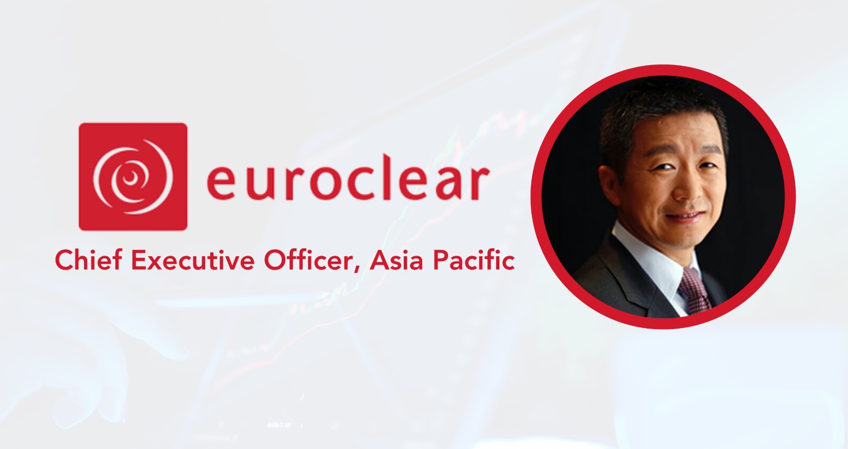 Euroclear Appoints James Chang as Chief Executive Officer, Asia Pacific