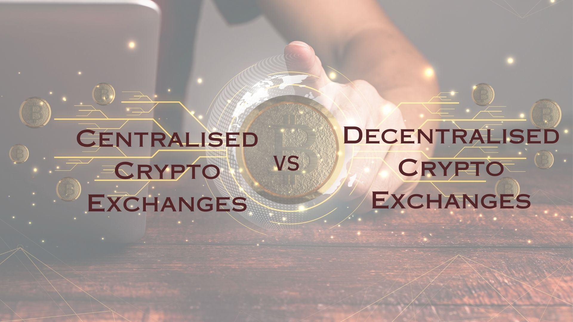 Centralised vs Decentralised Crypto Exchange - Key Differences
