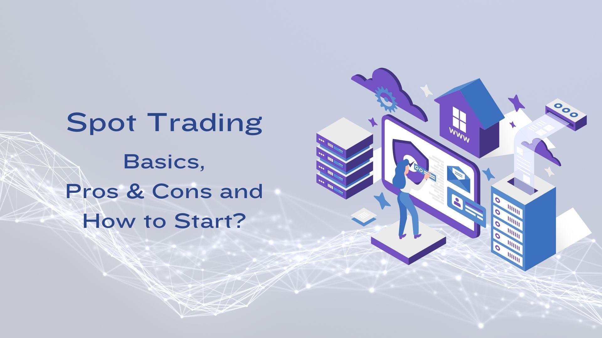 Spot Trading - Basics, Pros and Cons, and How to Start It?
