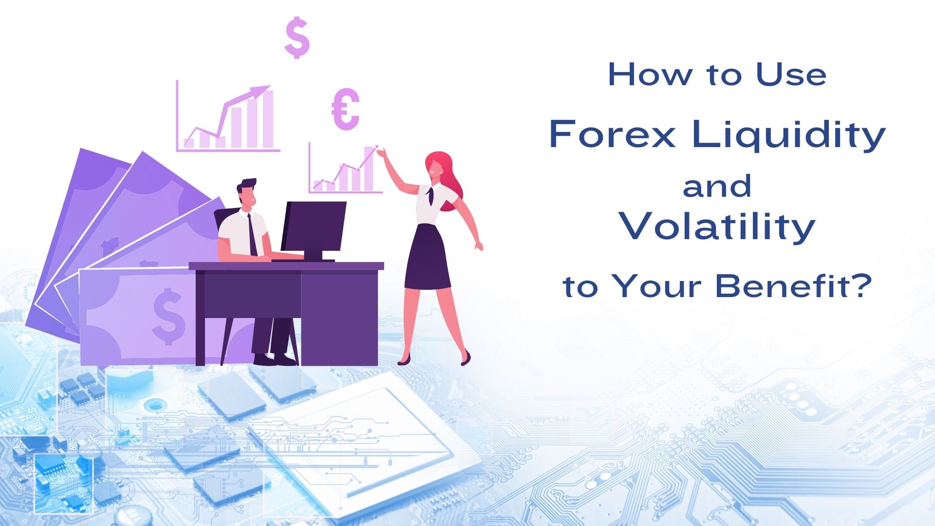 How to Use Forex Liquidity and Volatility to Your Benefit?