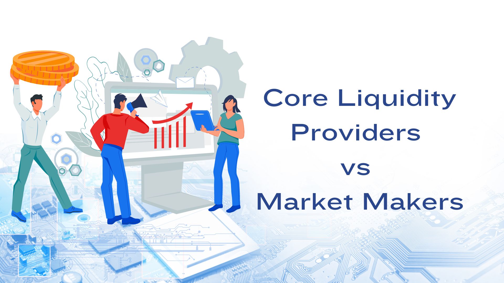 Core Liquidity Providers Vs Market Makers - What's the Difference