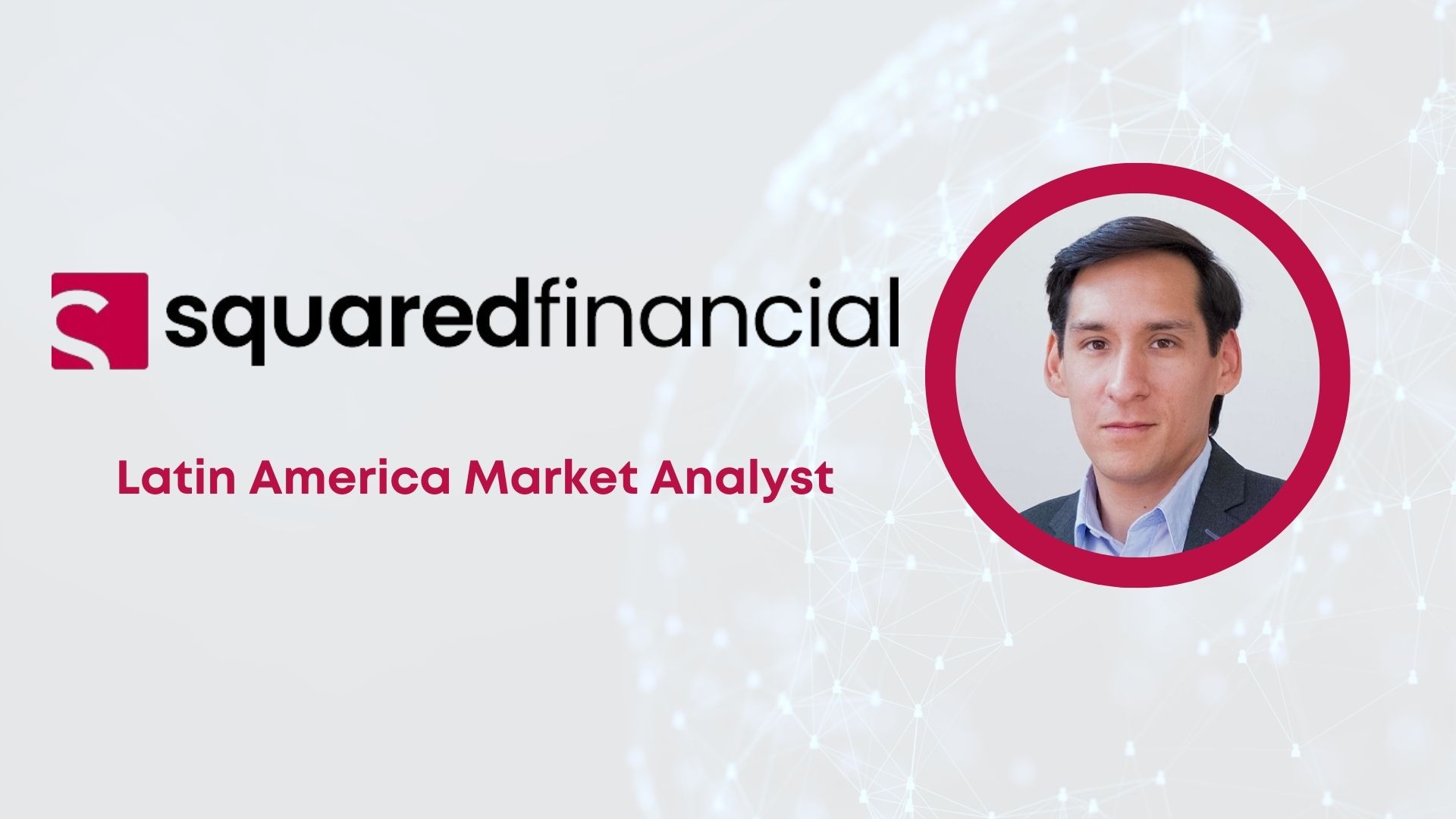 Renato Campos Joins SquaredFinancial as Latin America Market Analyst