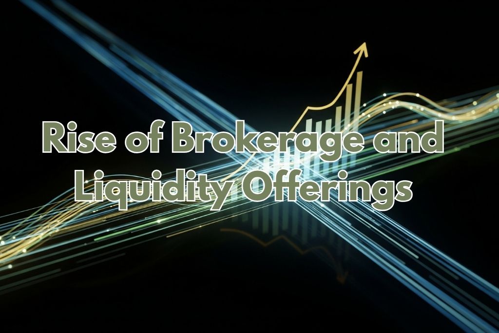 Rise of Brokerage and Liquidity Offerings