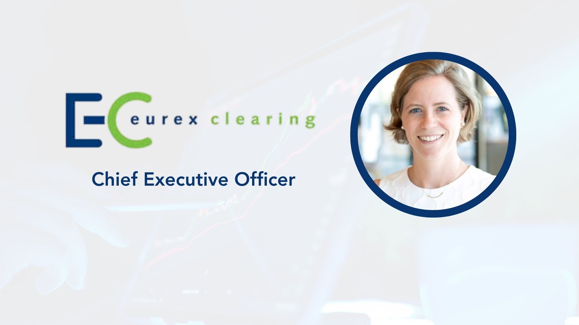 Laura Bayley to Become Chief Executive Officer at Eurex Clearing AG 